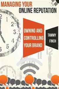 Managing Your Online Reputation: Owning & Controlling your Brand