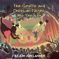 The Giraffe and Cheetah Taught Me Theater