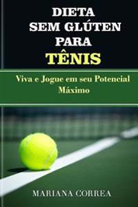 DIETA SEM GLUTEN Para TENIS: Viva e Jogue em seu Potencial Maximo