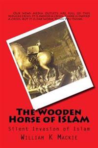 The Wooden Horse of Islam: Silent Invasion of Islam