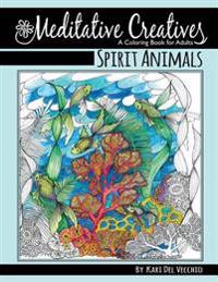 Spirit Animals: Meditative Creatives, Coloring Book For Adults