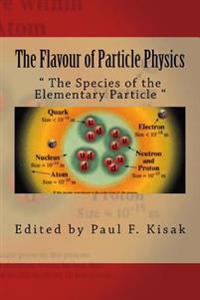 The Flavour of Particle Physics: " The Species of the Elementary Particle "
