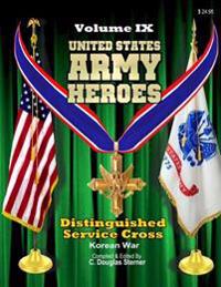 United States Army Heroes - Volume IX: Distinguished Service Cross (Korean War)