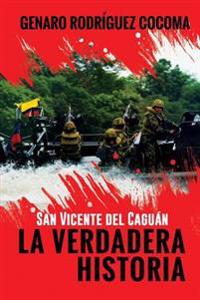 San Vicente del Caguán LA VERDADERA HISTORIA