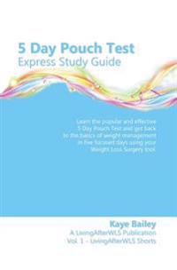 5 Day Pouch Test Express Study Guide: Find your weight loss surgery tool in five focused days.
