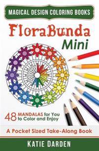 Florabunda - Mini (Pocket Sized Take-Along Book): 48 Mandalas for You to Color & Enjoy