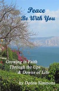 Peace Be With You: Growing in Faith Through the Ups & Downs of Life