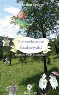Der verbotene Zauberwald: Fünf Gute-Nacht-Geschichten