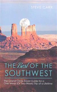 The Best of the Southwest: The Grand Circle Travel Guide for a One-Week (or Two-Week) Trip of a Lifetime