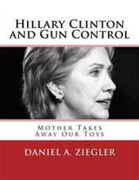 Hillary Clinton and Gun Control: Mother Takes Away Our Toys