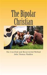 The Bipolar Christian: The Crucified and Resurrected Method