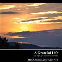 A Grateful Life: 30 Days of Conscious Gratitude