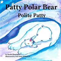 Patty Polar Bear: Polite Patty