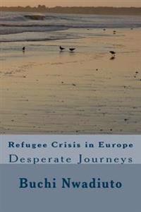 Refugee Crisis in Europe: Desperate Journeys