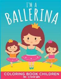 I'm A Ballerina: Coloring Book Children
