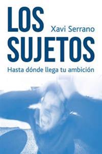 Los Sujetos: Hasta dónde llega tu ambición