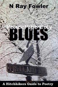 Peace Pipe City Blues: A Hitchhikers Guide to Poetry