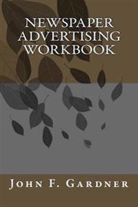 Newspaper Advertising Workbook: The when, why, and how of newspaper advertising