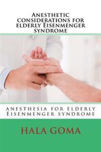 Anesthetic considerations for elderly Eisenmenger syndrome: elderly Eisenmenger syndrome patient