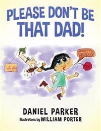 Please Don't Be That Dad!