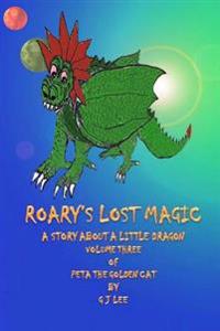 Roary's Lost Magic: The continuing tales of Peta the Golden Cat