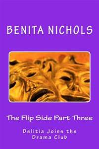 The Flip Side Part Three: Delitia Joins the Drama Club