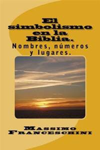 El simbolismo en la Biblia.: Nombres, números y lugares.