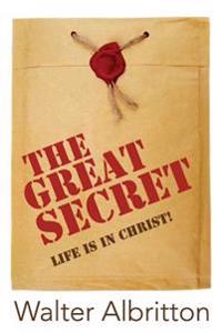 The Great Secret: Life is In Christ!
