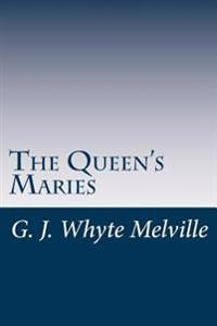 The Queen's Maries: A Romance of Holyrood
