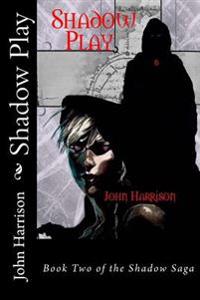 Shadow Play: Book Two of the Shadow Saga