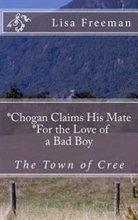 Chogan Finds His Mate/ For the Love of a Bad Boy: Chogan Finds His Mate/ For the Love of a Bad Boy