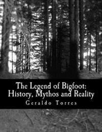 The Legend of Bigfoot: History, Mythos and Reality