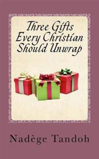 Three Gifts Every Christian Should Unwrap