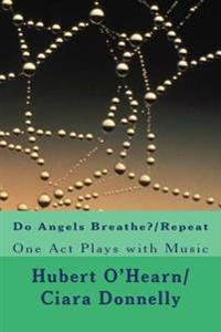 Do Angels Breathe?/Repeat: Two One Act Plays with Music
