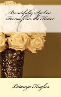 Beautifully Spoken: Poems from the Heart