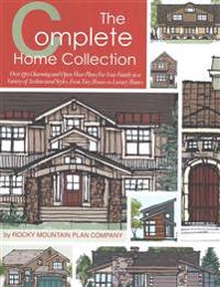 The Complete Home Collection: Over 130 Charming and Open Floor Plans for Your Family in a Variety of Architectural Styles, From Tiny Houses to Luxury
