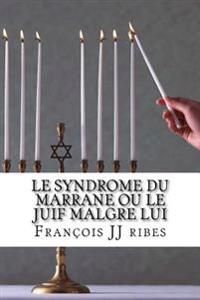 Le Syndrome Du Marrane Ou Le Juif Malgre Lui: Roman