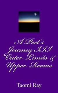 A Poet's Journey III "Outer Limits & Upper Rooms