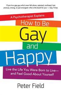 How to Be Gay and Happy - a Psychotherapist Explains