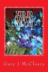 Send No Flowers for Eve!