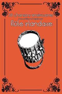 30 Chansons Américaines Avec Partitions Et Doigtés Pour Flûte Irlandaise
