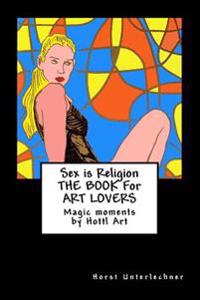 SEX is RELIGION: THE BOOK for ART LOVERS