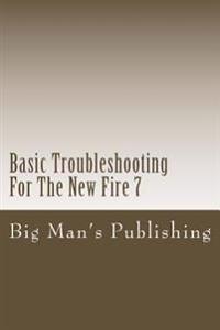 Basic Troubleshooting For The New Fire 7: Troubleshooting For The New Fire 7