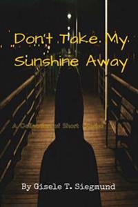 Don't Take My Sunshine Away: A Collection of Short Stories