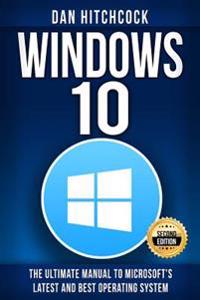 Windows 10: The Ultimate Manual to Microsoft's Latest and Best Operating System - Bonus Inside!
