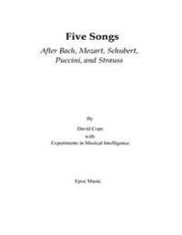 Five Songs After Bach, Mozart, Schubert, Puccini, and Strauss
