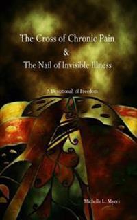 The Cross of Chronic Pain & The Nail of Invisible Illness