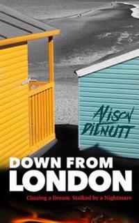 Down from London: Chasing the dream. Stalked by a nightmare.