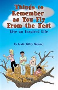 Things to Remember as You Fly From the Nest: Live an Inspired Life