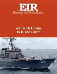 War with China: Is It Too Late?: Executive Intelligence Review; Volume 42, Issue 44